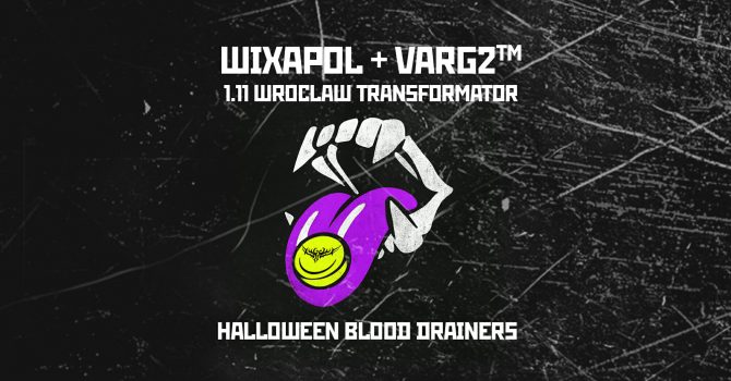 WIXAPOL WROCLAW + VARG2™ HALLOWEEN BLOOD DRAINERS