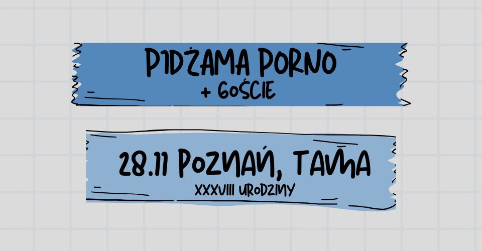 38 urodziny Pidżamy Porno | Poznań