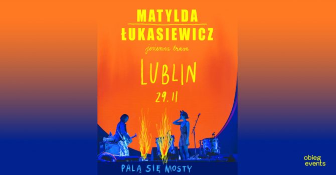 Matylda / Łukasiewicz | Palą Się Mosty | Lublin