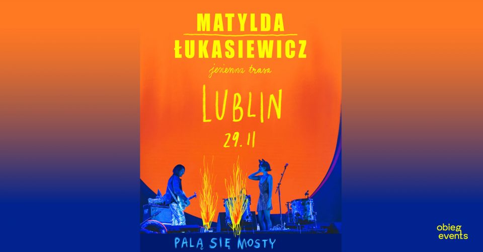 Matylda / Łukasiewicz | Palą Się Mosty | Lublin
