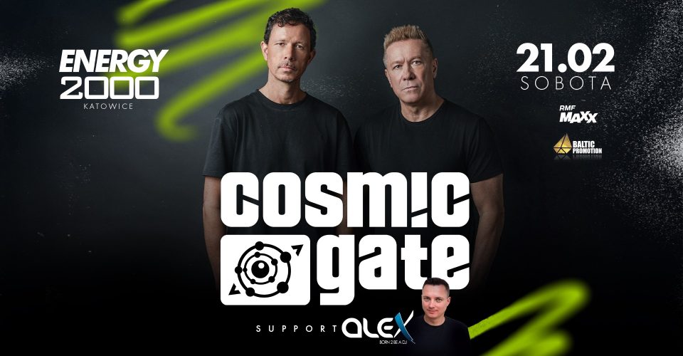 COSMIC GATE 21.02 - ENERGY 2000 KATOWICE [18+]