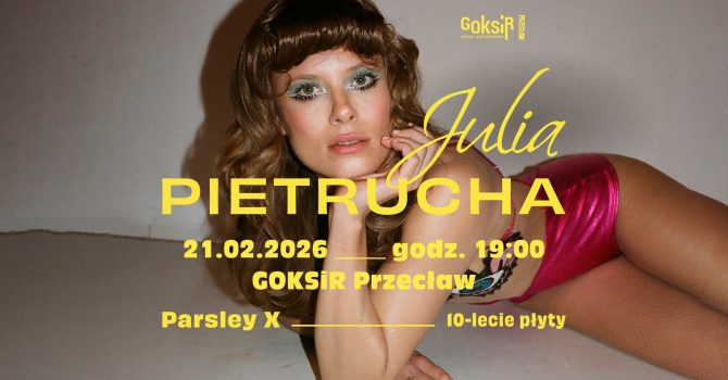 Julia Pietrucha z trasą Parsley X | Jubileuszowy koncert w Przecławiu!