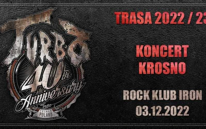 Koncert TURBO (40lecie) w Krośnie TRASA 2022/2023 3 grudnia 2022