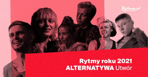 Rytmy Roku 2021: Alternatywa – Utwór Roku, czyli to, co leci w pętli