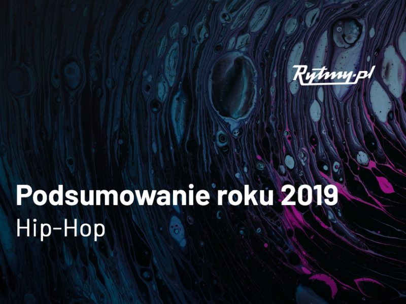 Hip-hop. Podsumowanie roku 2019. Poznajcie wybór redakcji