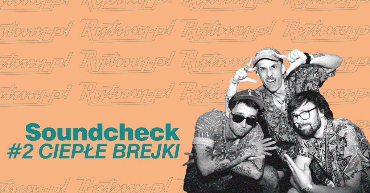 Soundcheck #2 – Ciepłe Brejki