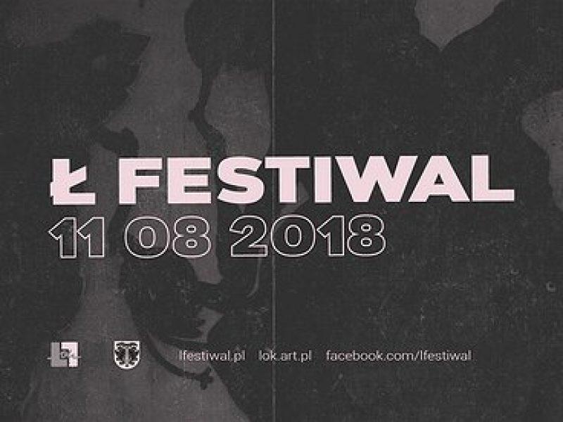 Alternatywnie, ambitnie, elektronicznie… Tak będzie na Ł Festiwal 2018!
