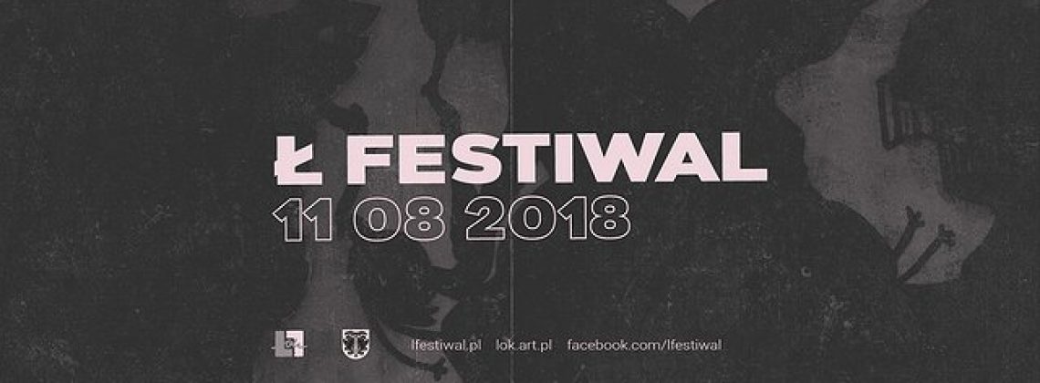 Alternatywnie, ambitnie, elektronicznie… Tak będzie na Ł Festiwal 2018!